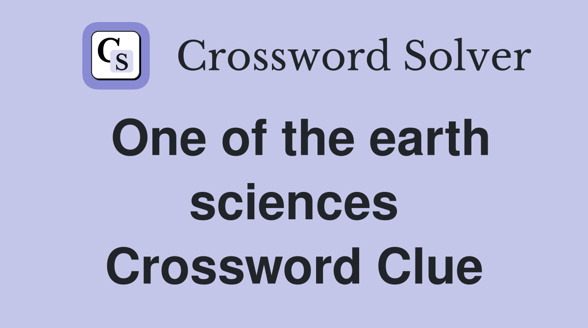One of the earth sciences Crossword Clue