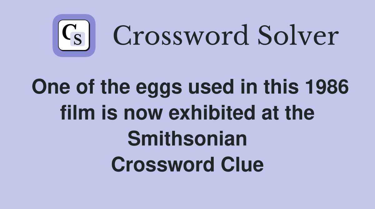 One of the eggs used in this 1986 film is now exhibited at the Smithsonian Crossword Clue