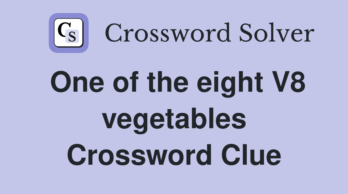 One of the eight V8 vegetables Crossword Clue