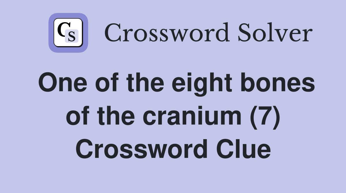One of the eight bones of the cranium (7) Crossword Clue