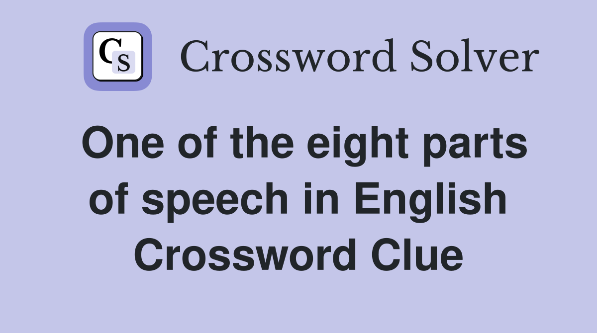 One of the eight parts of speech in English Crossword Clue