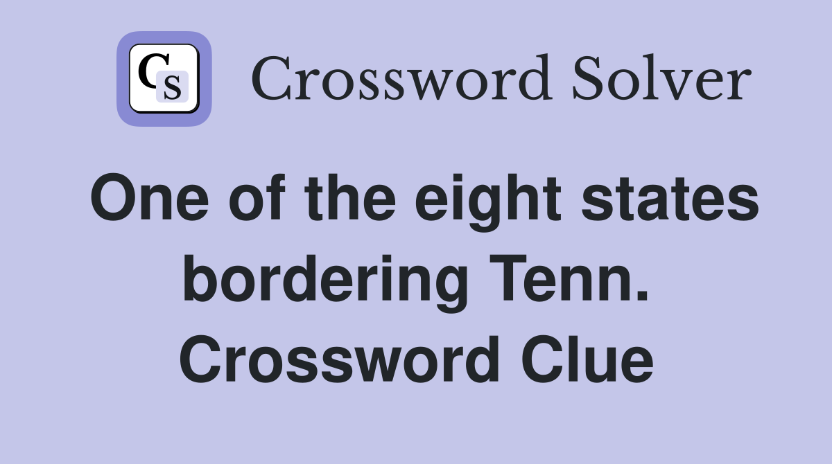 One of the eight states bordering Tenn. Crossword Clue