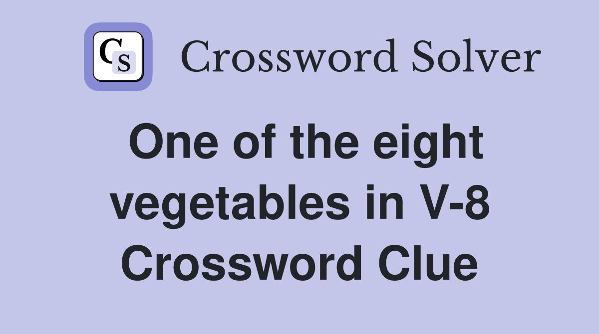 One of the eight vegetables in V-8 Crossword Clue