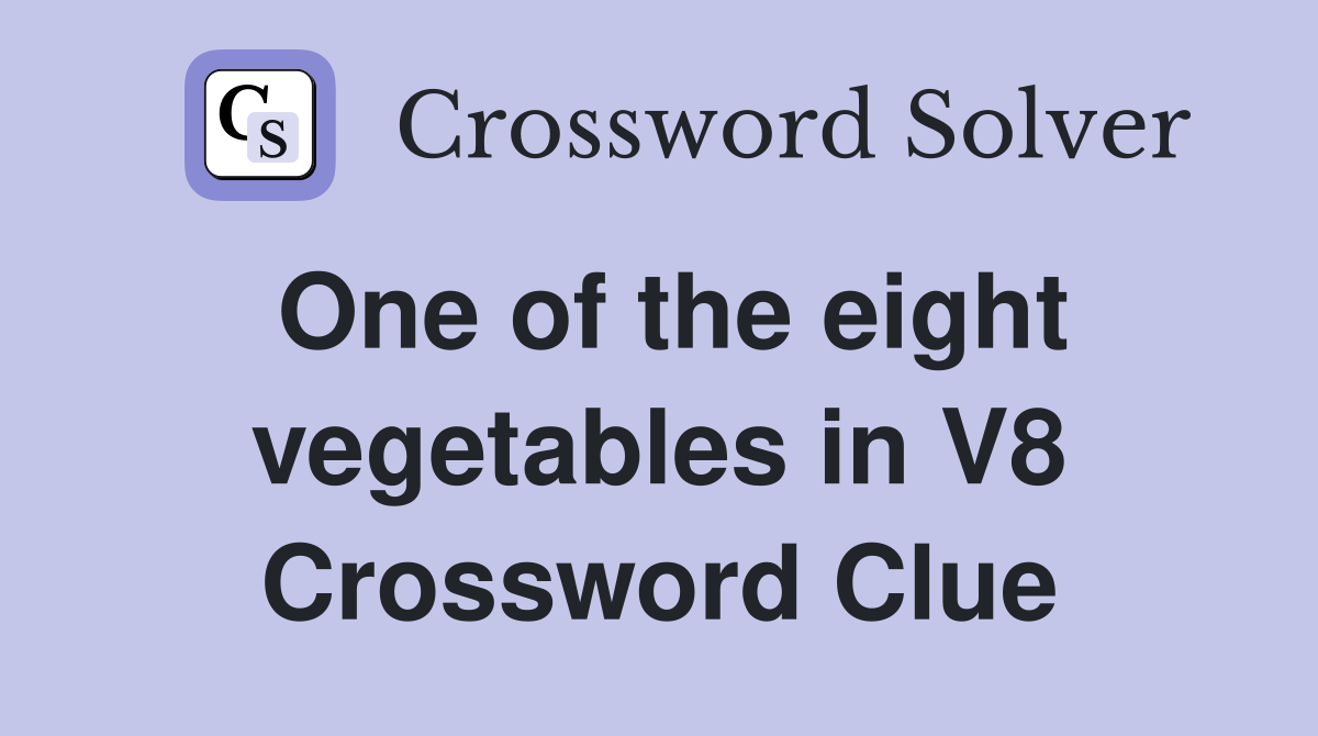 One of the eight vegetables in V8 Crossword Clue