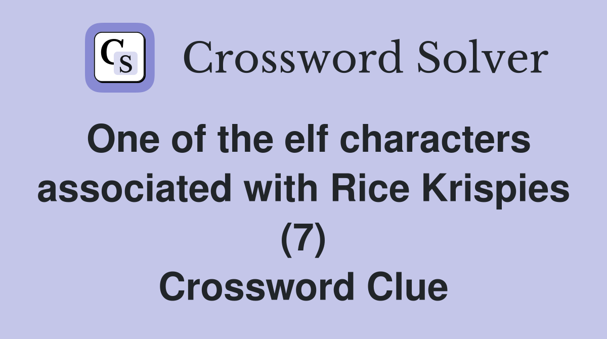One of the elf characters associated with Rice Krispies (7) Crossword Clue