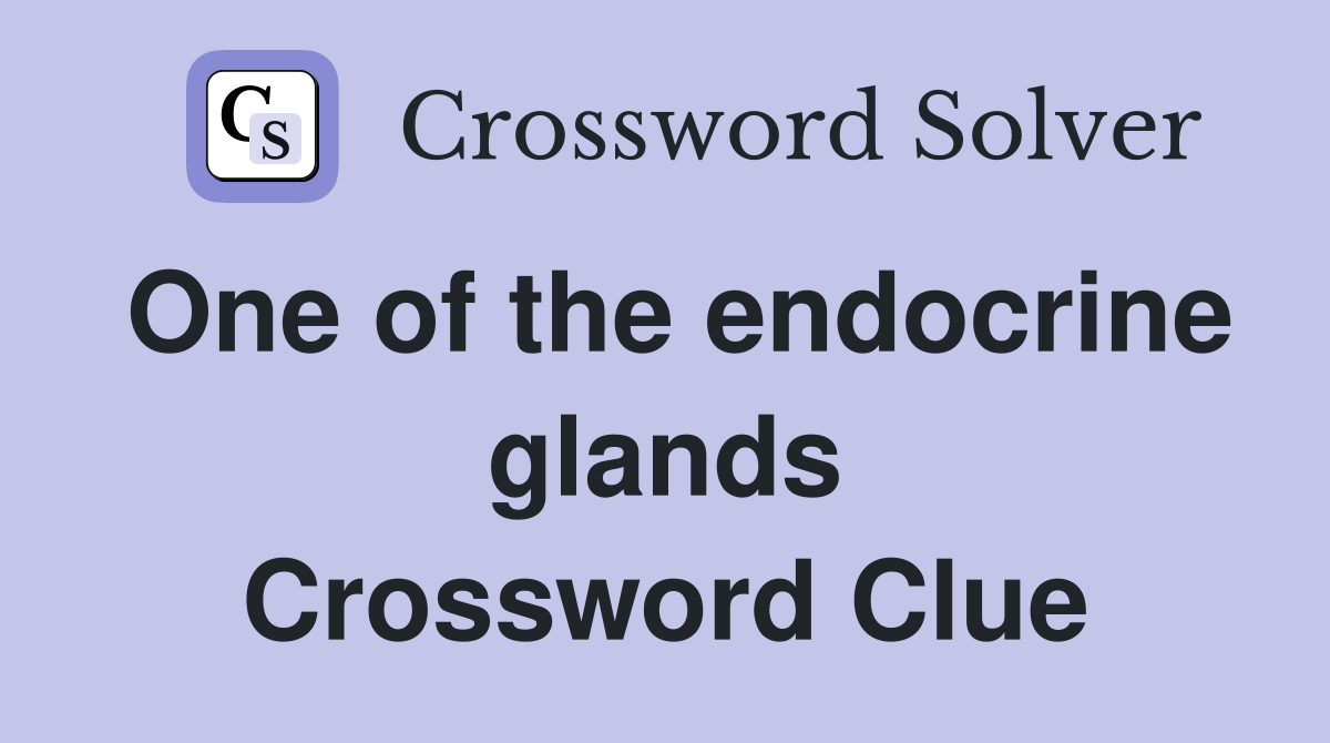One of the endocrine glands Crossword Clue