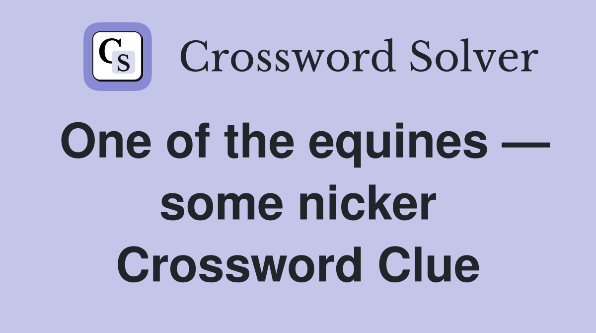 One of the equines — some nicker Crossword Clue