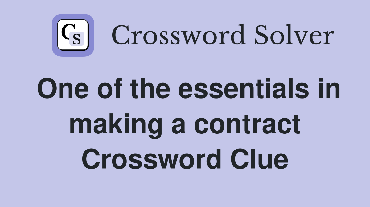 One of the essentials in making a contract Crossword Clue