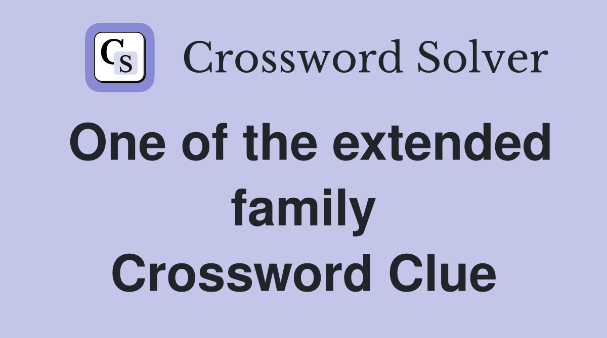 One of the extended family Crossword Clue