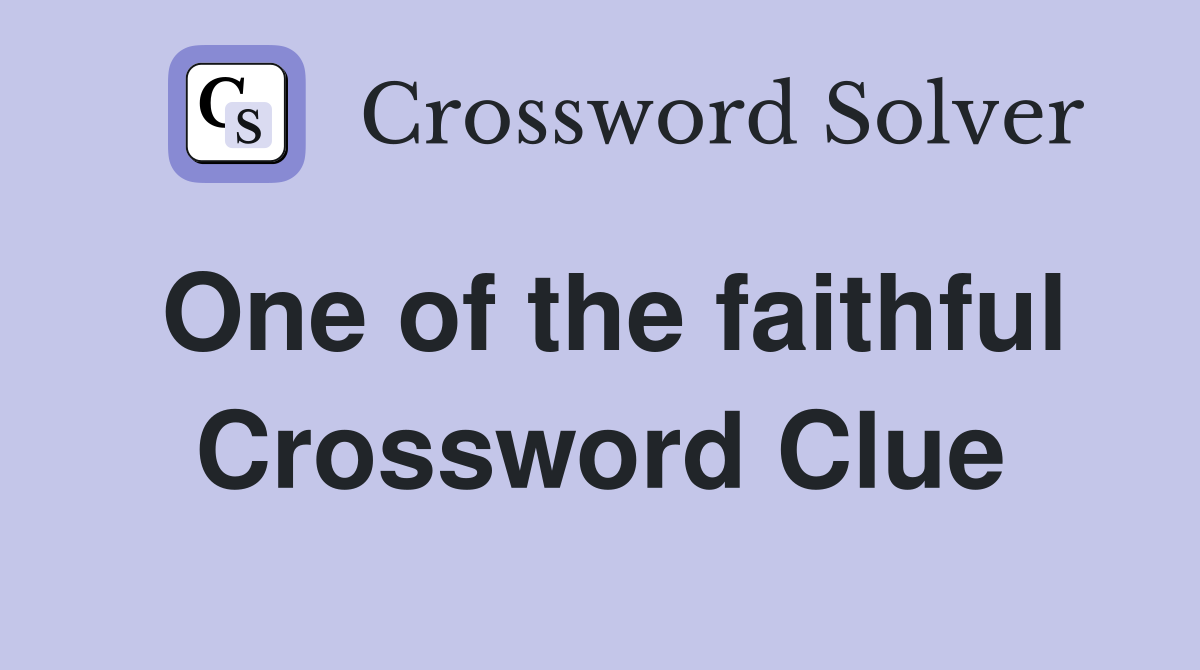 One of the faithful Crossword Clue