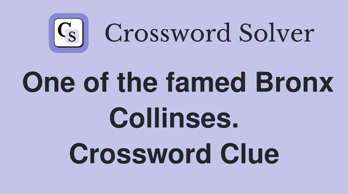 One of the famed Bronx Collinses. Crossword Clue
