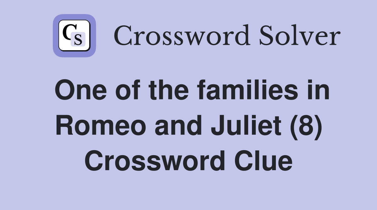 One of the families in Romeo and Juliet (8) - Crossword Clue Answers ...