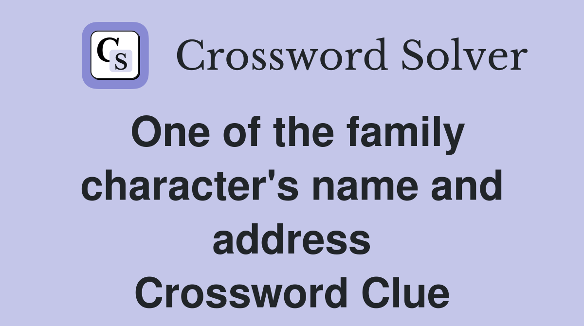 One of the family character's name and address Crossword Clue