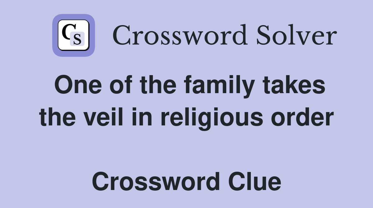 One of the family takes the veil in religious order  Crossword Clue