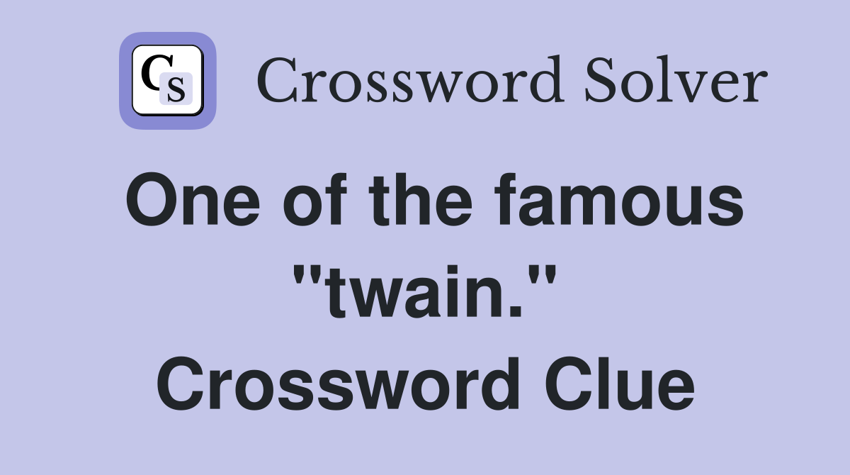 One of the famous "twain." Crossword Clue