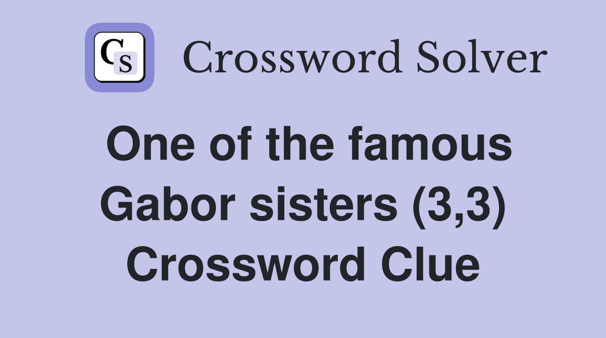 One of the famous Gabor sisters (3,3) Crossword Clue