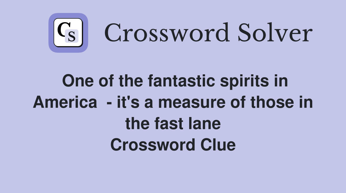 One of the fantastic spirits in America  - it's a measure of those in the fast lane Crossword Clue