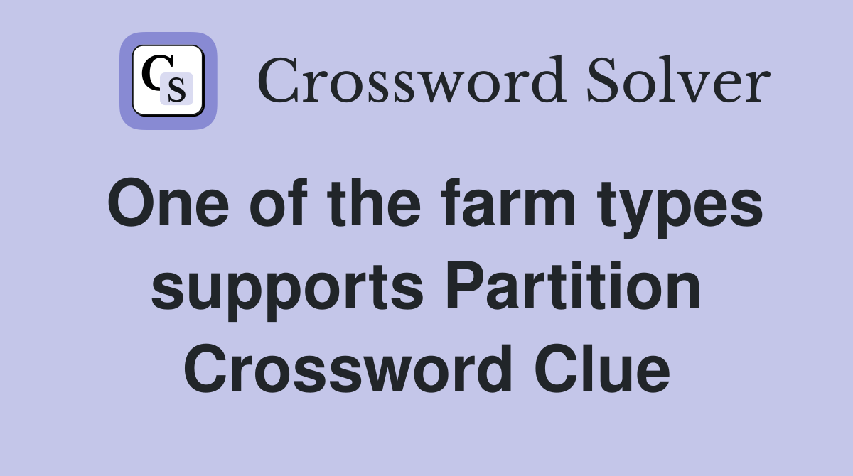 One of the farm types supports Partition Crossword Clue
