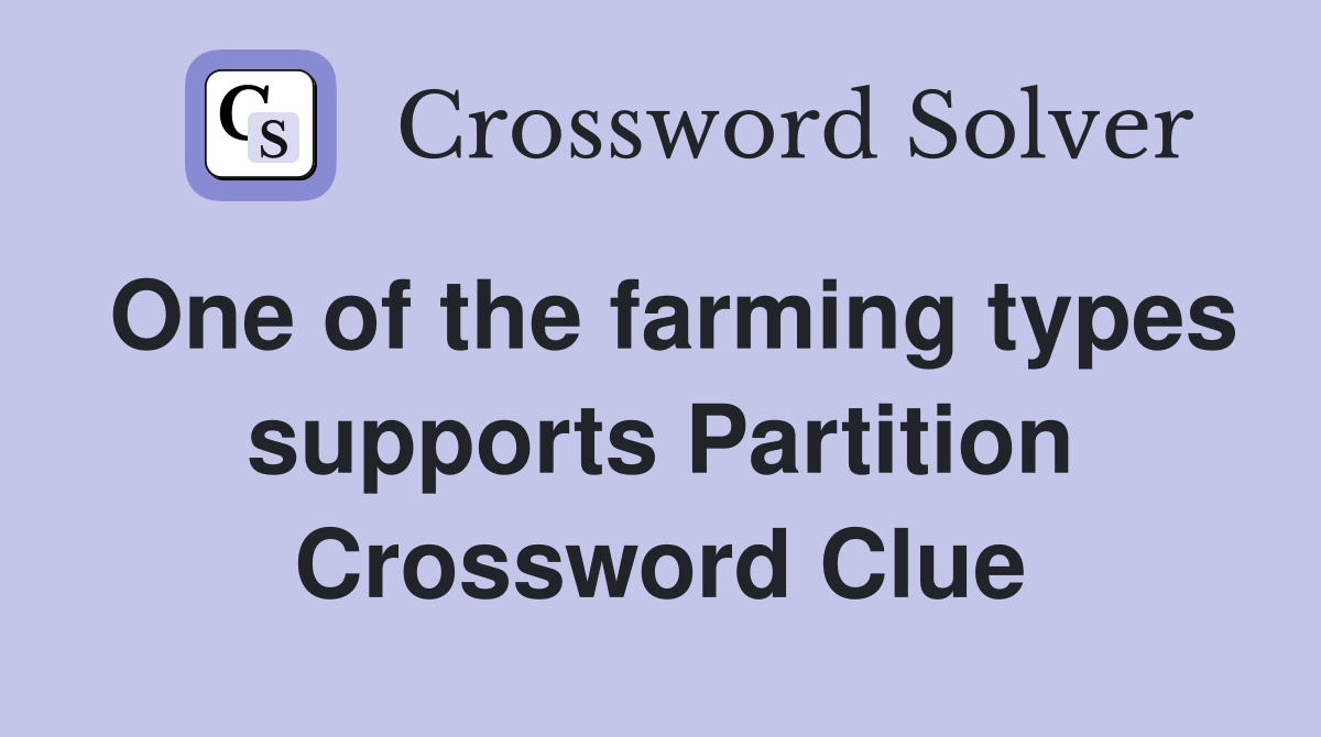 One of the farming types supports Partition Crossword Clue