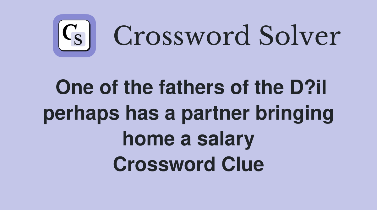One of the fathers of the D?il perhaps has a partner bringing home a salary Crossword Clue