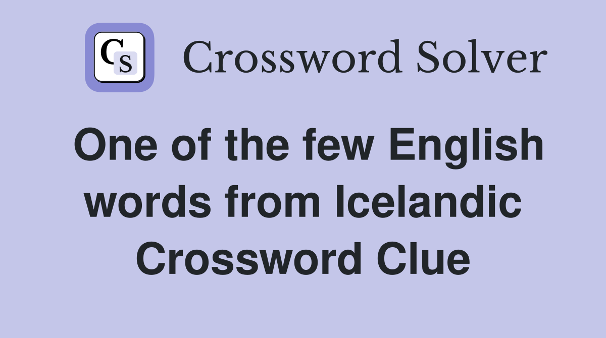 One of the few English words from Icelandic Crossword Clue