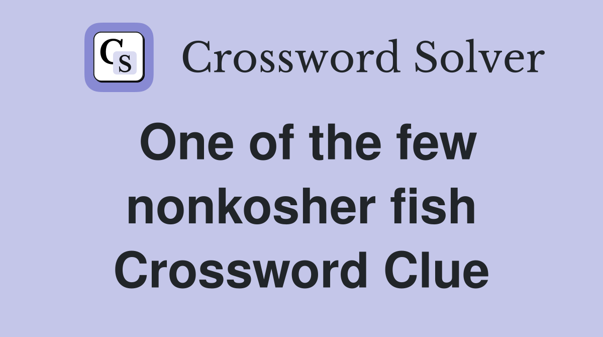 One of the few nonkosher fish Crossword Clue