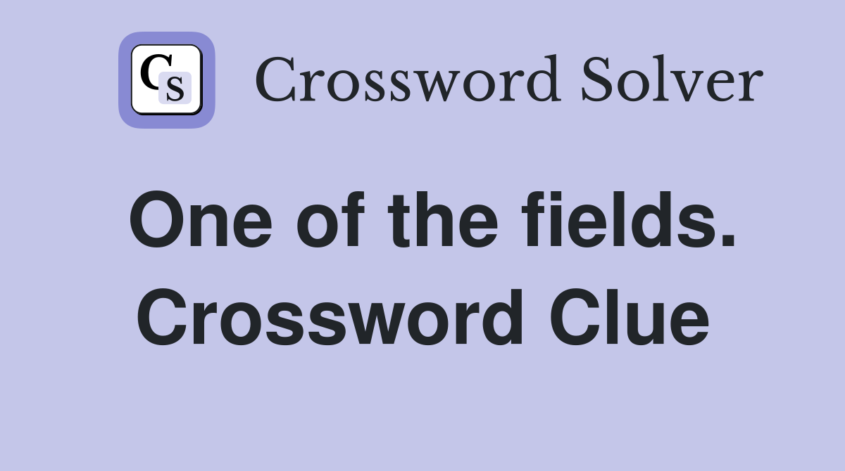 One of the fields. Crossword Clue