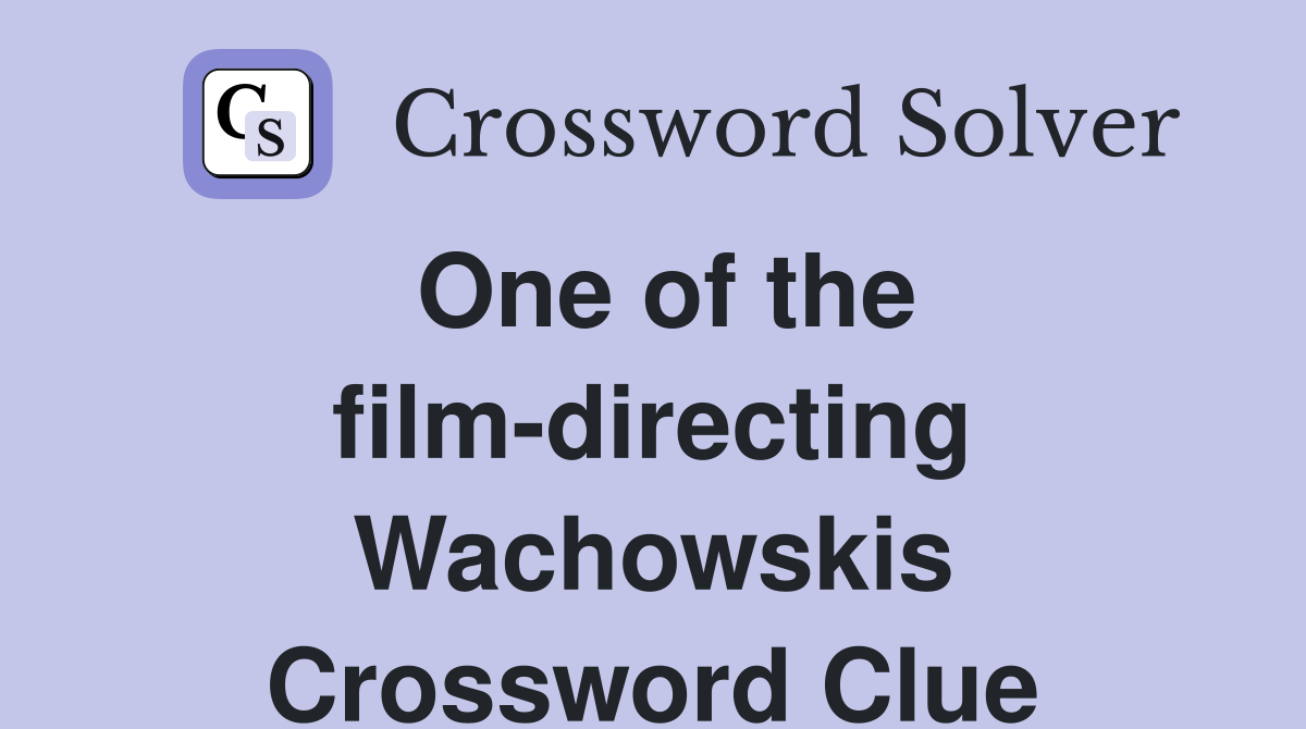 One of the film-directing Wachowskis Crossword Clue