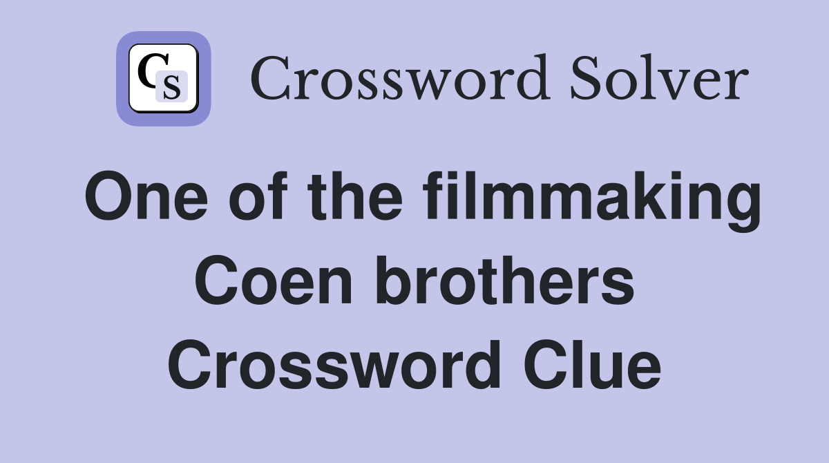One of the filmmaking Coen brothers Crossword Clue