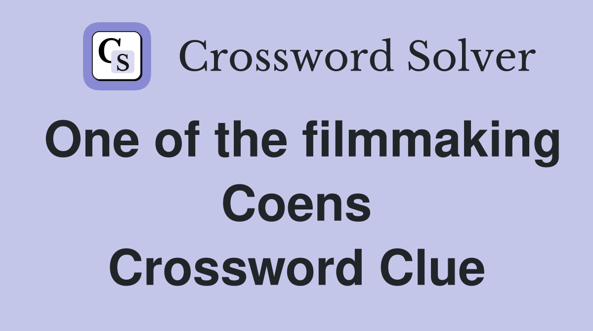 One of the filmmaking Coens Crossword Clue