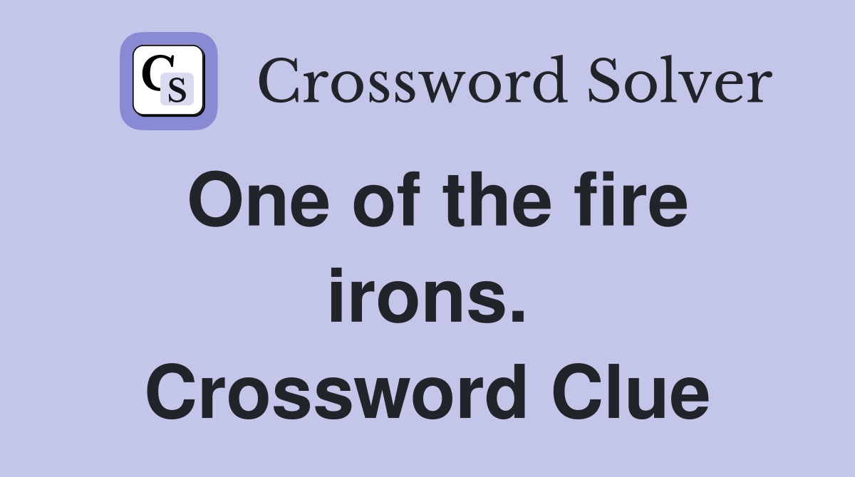 One of the fire irons. Crossword Clue
