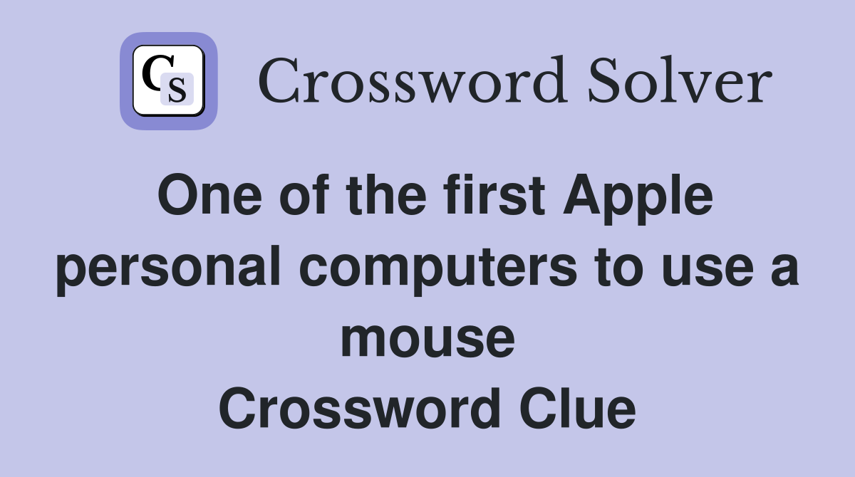 One of the first Apple personal computers to use a mouse Crossword Clue