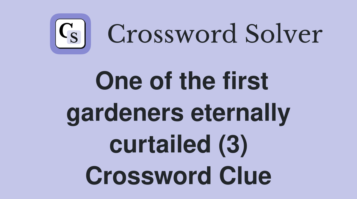 One of the first gardeners eternally curtailed (3) Crossword Clue