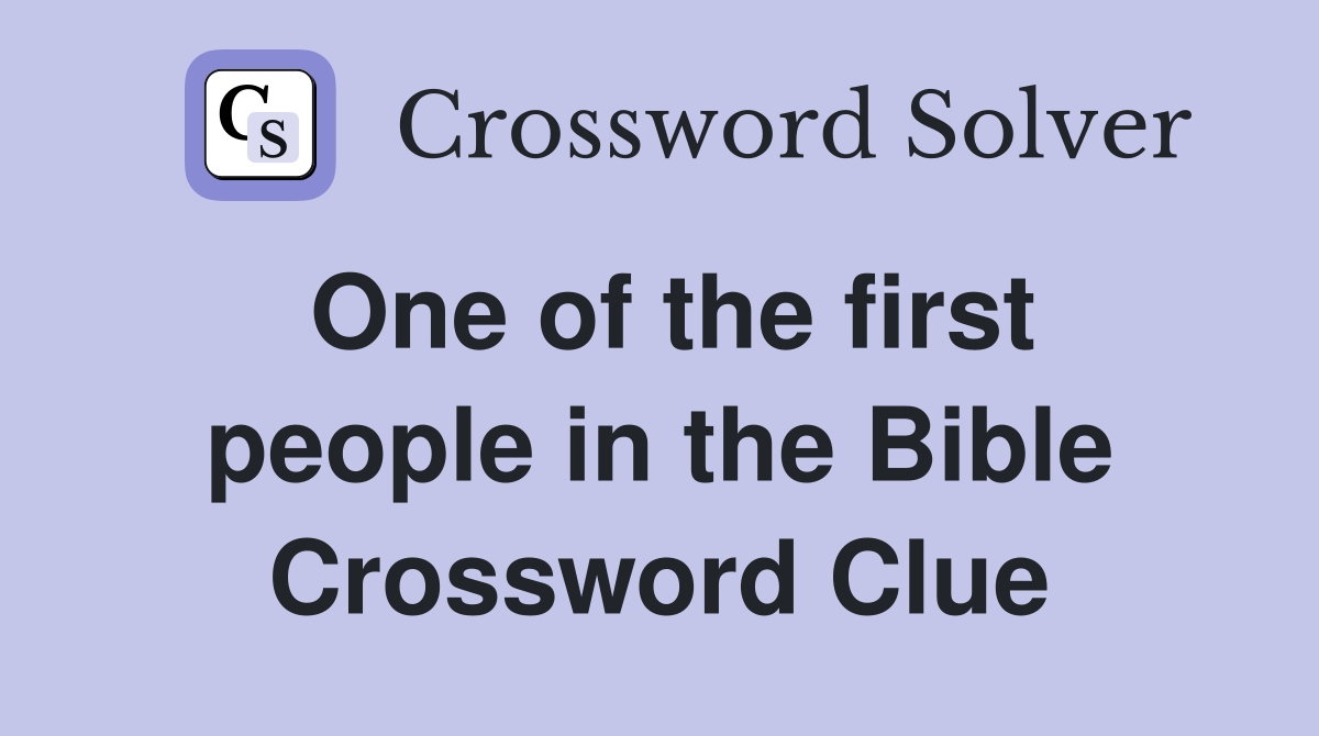 One of the first people in the Bible Crossword Clue
