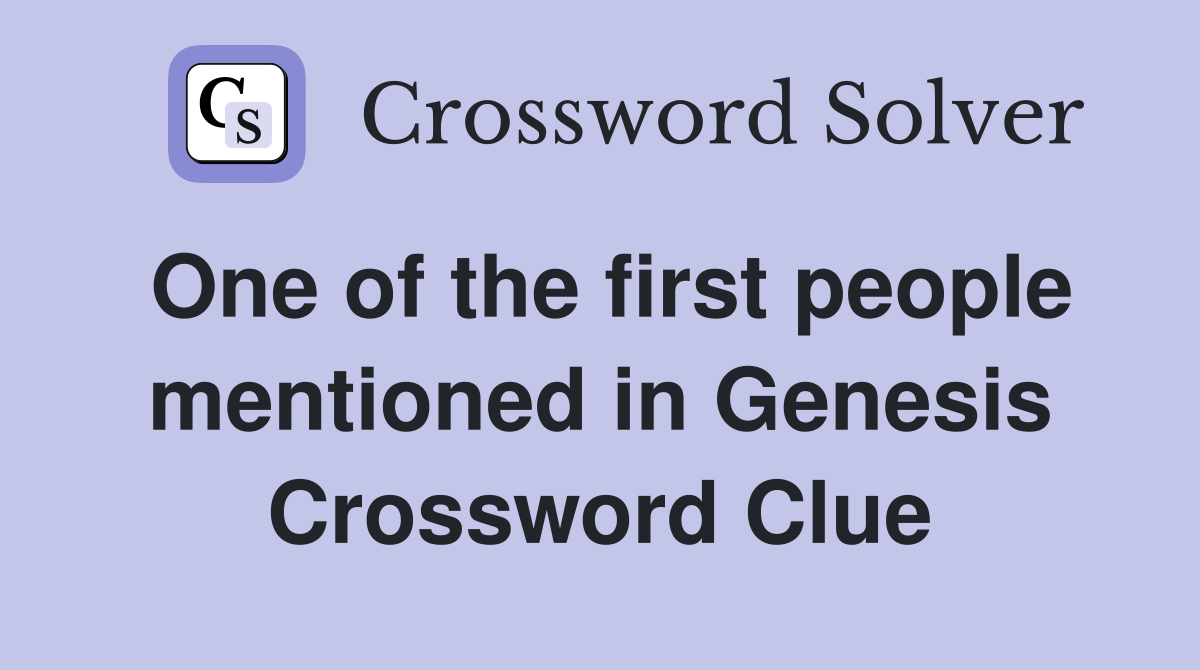 One of the first people mentioned in Genesis Crossword Clue