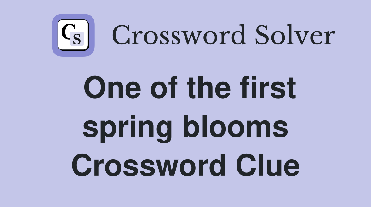 One of the first spring blooms Crossword Clue