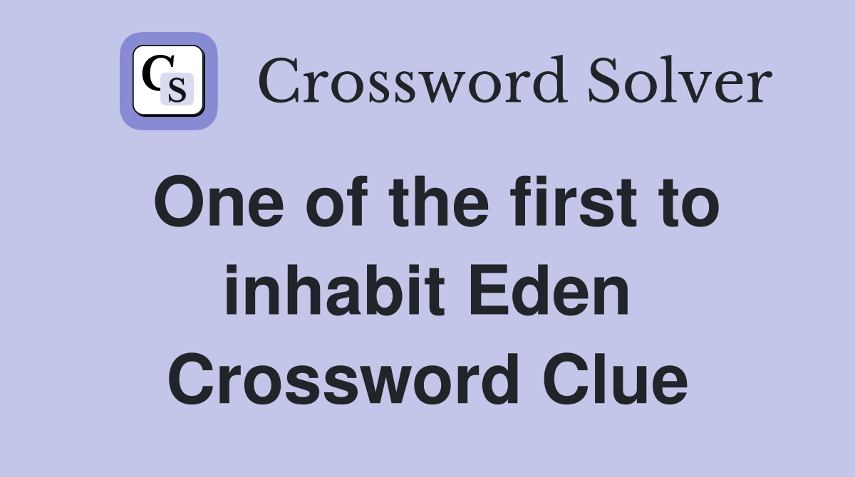 One of the first to inhabit Eden Crossword Clue