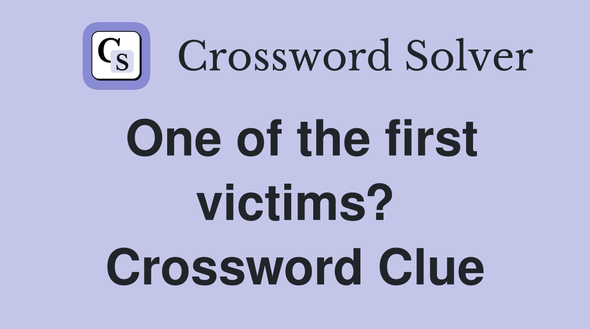 One of the first victims? Crossword Clue
