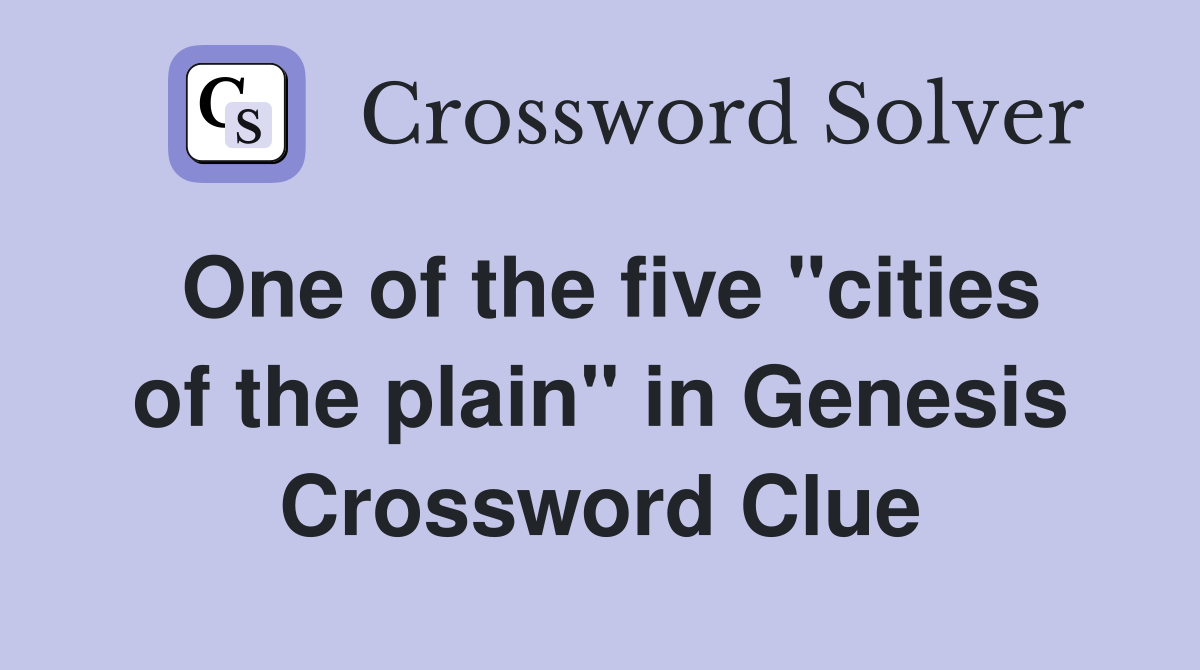 One of the five "cities of the plain" in Genesis Crossword Clue