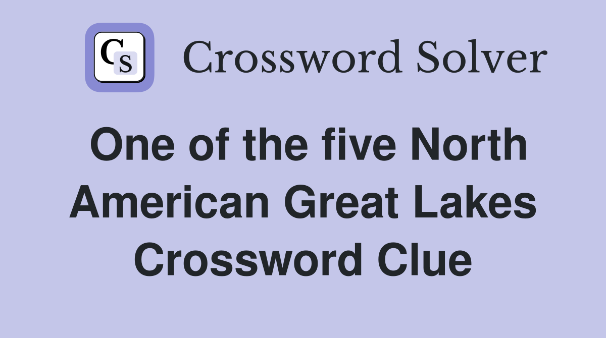 One of the five North American Great Lakes Crossword Clue