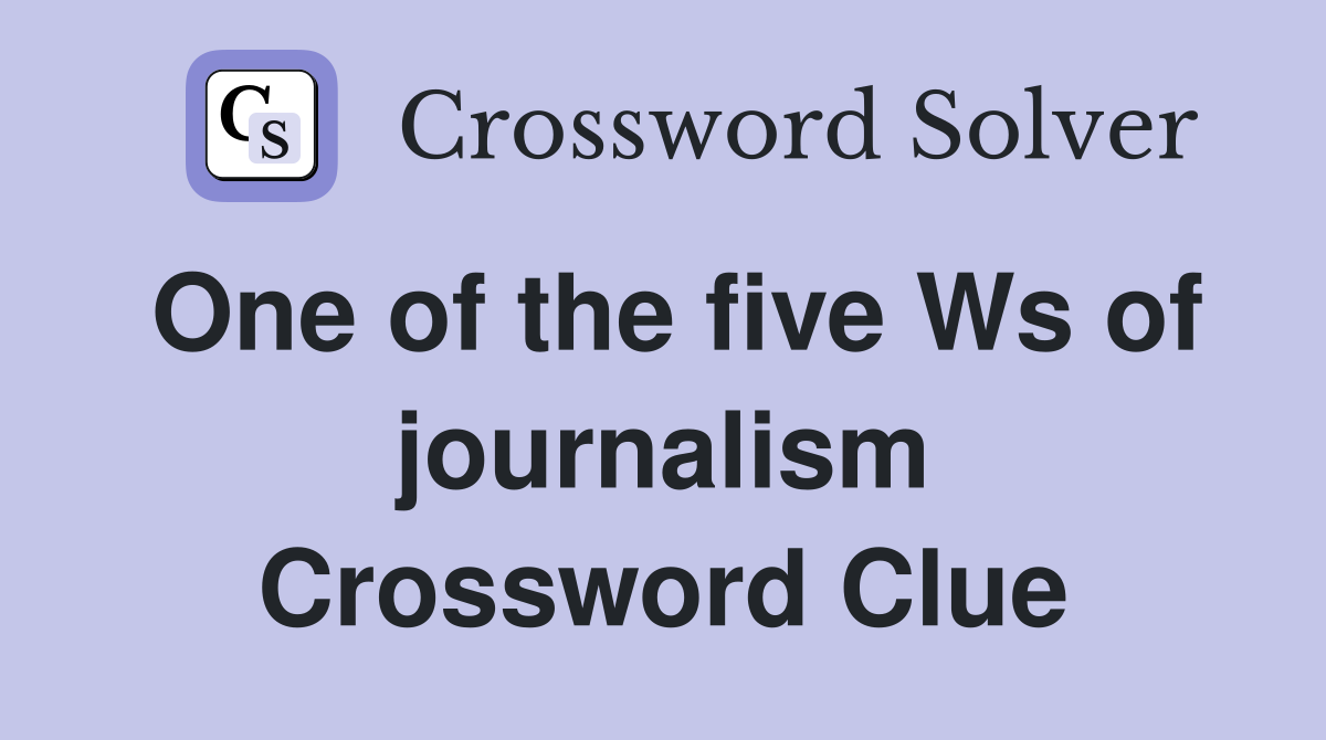 One of the five Ws of journalism Crossword Clue