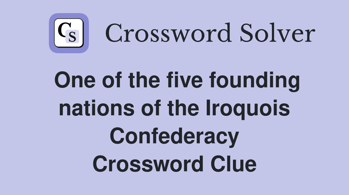 One of the five founding nations of the Iroquois Confederacy Crossword Clue