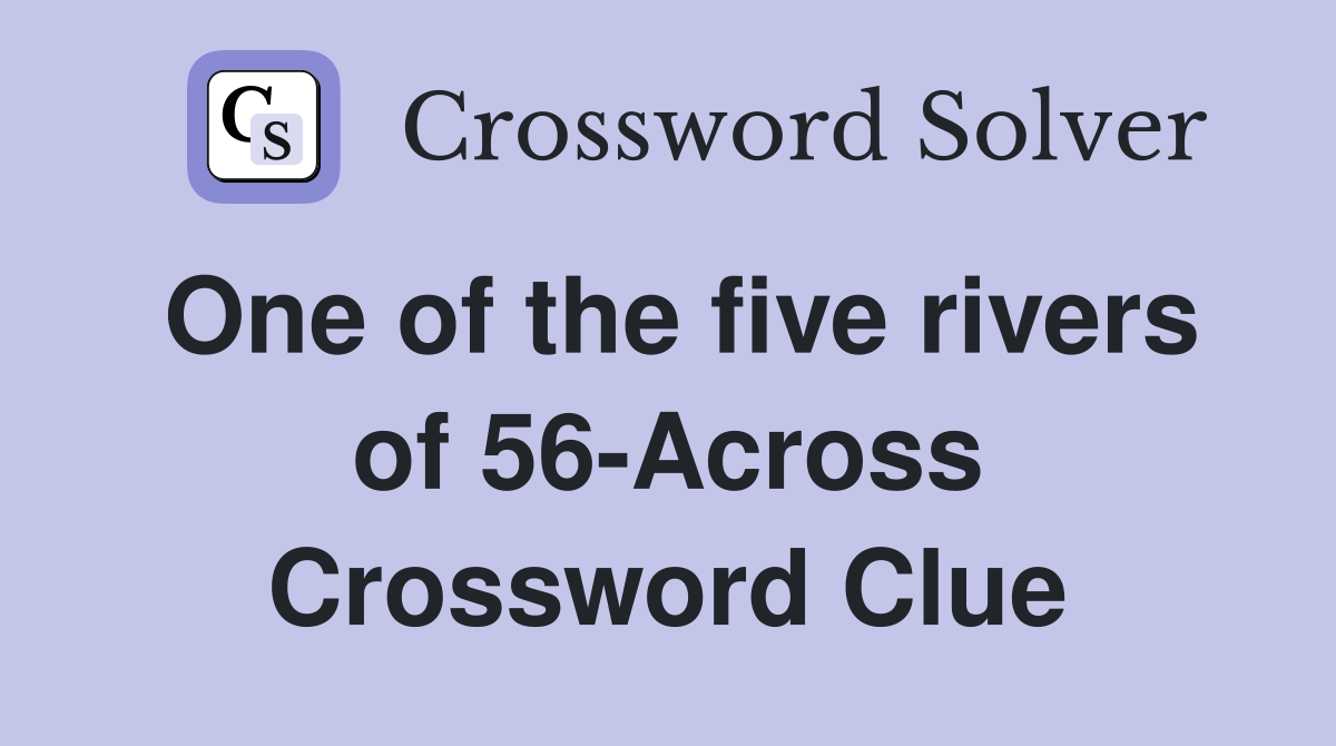 One of the five rivers of 56-Across Crossword Clue