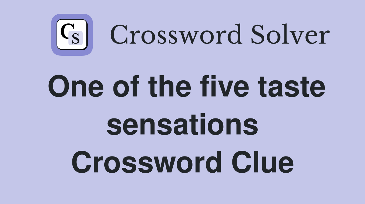 One of the five taste sensations Crossword Clue