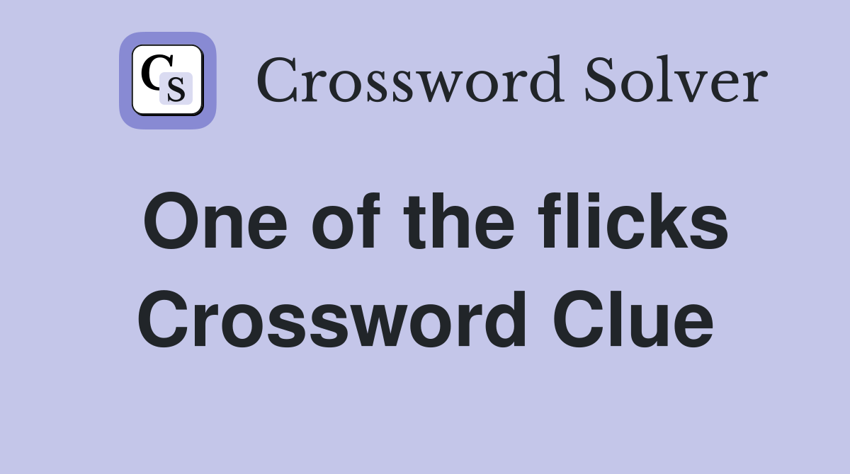 One of the flicks Crossword Clue