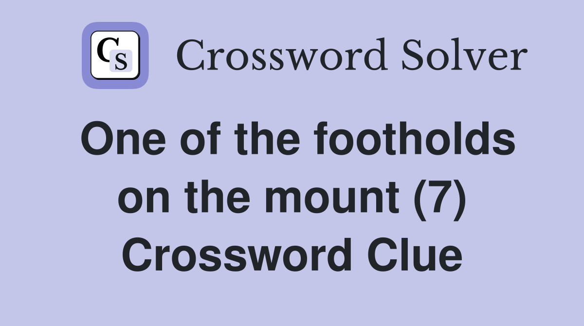 One of the footholds on the mount (7) Crossword Clue