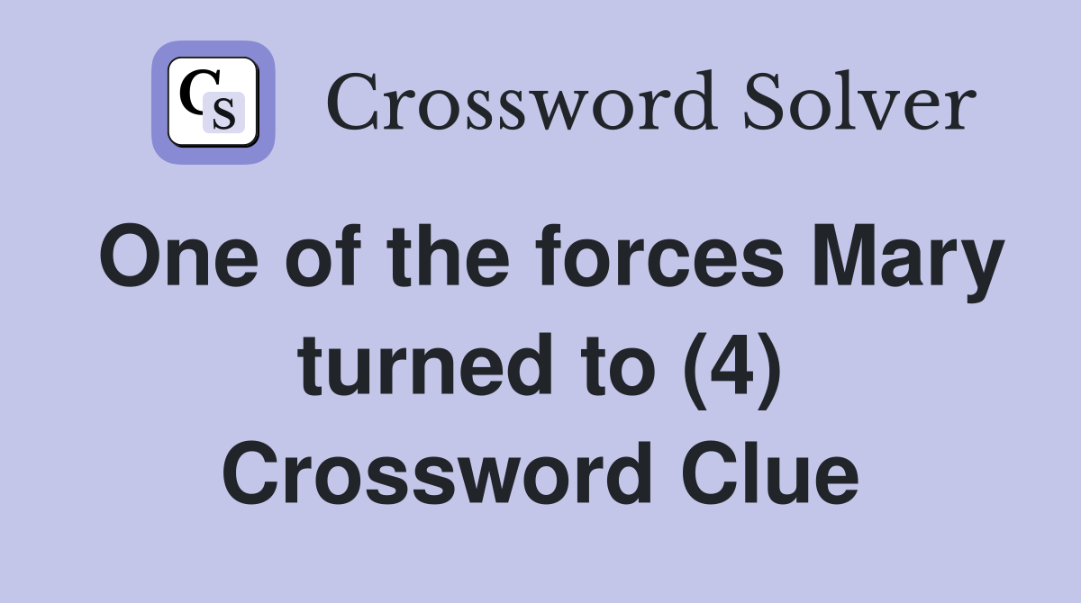 One of the forces Mary turned to (4) Crossword Clue