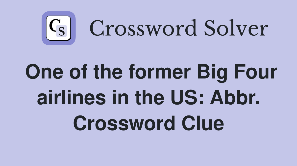 One of the former Big Four airlines in the US: Abbr. Crossword Clue