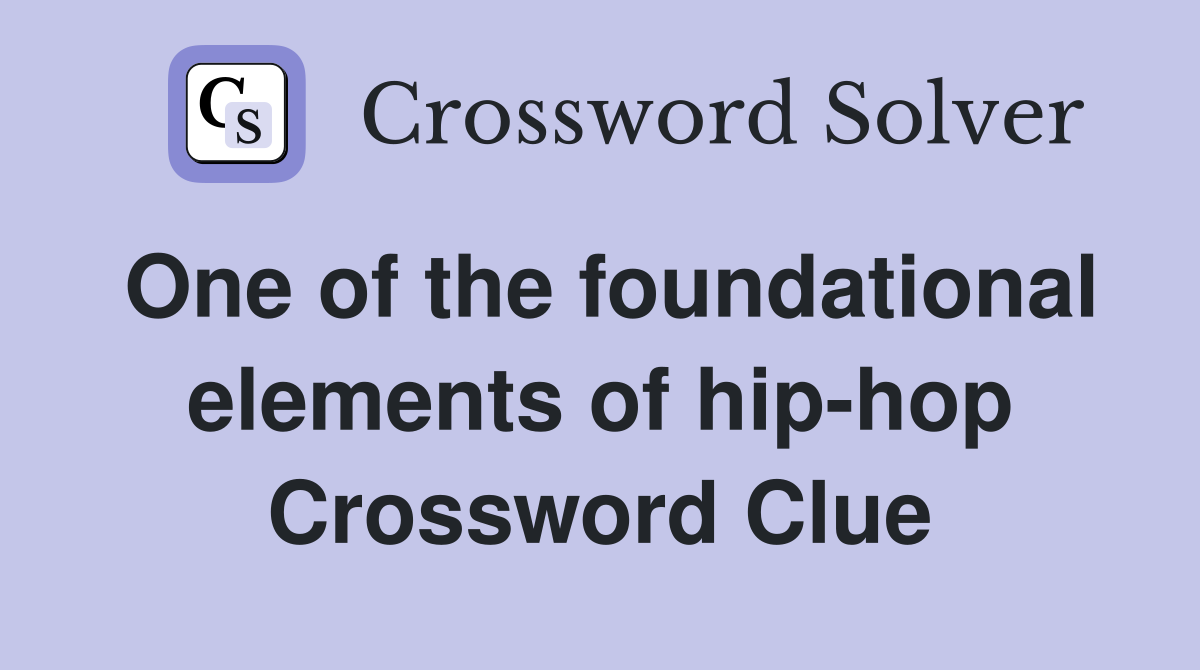 One of the foundational elements of hip-hop Crossword Clue