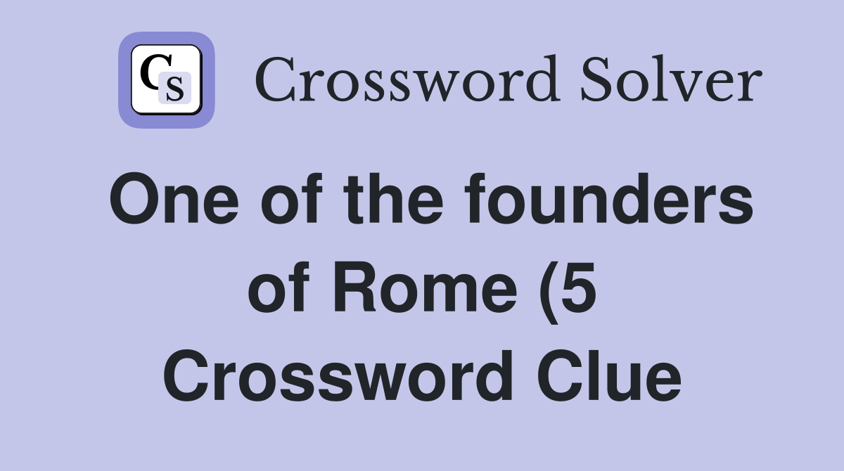 One of the founders of Rome (5) Crossword Clue Answers Crossword Solver One of the founders of Rome (5) Crossword Clue Answers Crossword Solver